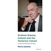 Graham Greene, Ireland and the Honorary Consul: A View from the South of France