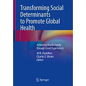 Transforming Social Determinants to Promote Global Health: Achieving Health Equity Through Lived Experiences