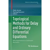 Topological Methods for Delay and Ordinary Differential Equations: With Applications to Continuum Mechanics