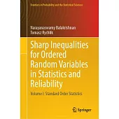 Sharp Inequalities for Ordered Random Variables in Statistics and Reliability: Volume I: Standard Order Statistics