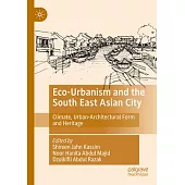 Eco-Urbanism and the South East Asian City: Climate, Urban-Architectural Form and Heritage