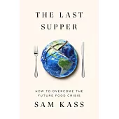 The Last Supper: How to Overcome the Future Food Crisis