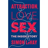Attraction, Love, Sex: The Inside Story