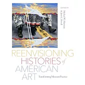 Reenvisioning Histories of American Art: Transforming Museum Practice