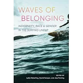 Waves of Belonging: Indigeneity, Race, and Gender in the Surfing Lineup