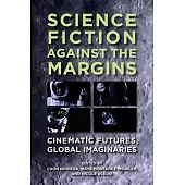 Science Fiction Against the Margins: Cinematic Futures, Global Imaginaries