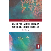 A Study of Shang Dynasty Aesthetic Consciousness