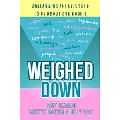 Weighed Down: Unlearning the list sold to us about our bodies