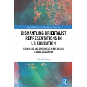 Dismantling Orientalist Representations in Us Education: Schooling and Otherness in the Social Studies Classroom