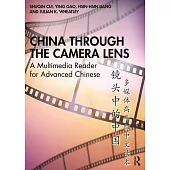 China Through the Camera Lens 镜头中的中国: A Multimedia Reader for Advanced Chinese 多媒体ƌ