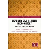 Disability Studies Meets Microhistory: The Secret Life of Bíbí in Berlín