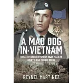 A Mad Dog in Vietnam: Medal of Honor Recipient David Charles Dolby’s Five Combat Tours