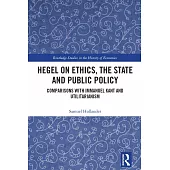 Hegel on Ethics, the State and Public Policy: Comparisons with Immanuel Kant and Utilitarianism