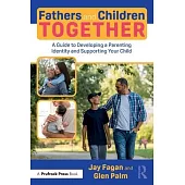 Fathers and Children Together: A Guide to Developing a Parenting Identity and Supporting Your Child