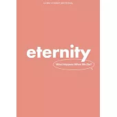 Eternity - Teen Devotional: What Happens When We Die? Volume 5