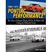 Pontiac Performance 1960-1974: The Era of Super Duty, H.O., and RAM Air Drag and Muscle Cars