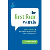 The First Four Words: A Fresh Approach to Starting Conversations With Ease and Confidence