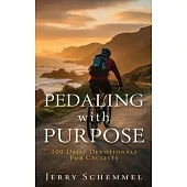 Pedaling With Purpose: 100 Daily Devotionals For Cyclists