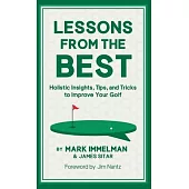 Lessons from the Best: Holistic Insights, Tips, and Tricks to Improve Your Golf