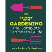 Gardeners’ World: Gardening: The Ultimate Beginner’s Guide