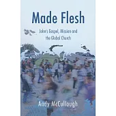 Made Flesh: John’s Gospel, Mission and the Global Church