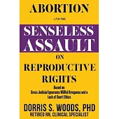 Abortion and the Senseless Assault on Reproductive Rights