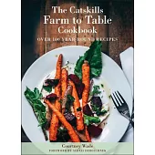 The Catskills Farm to Table Cookbook, Revised Edition: A Guide to Cooking Fresh & Local