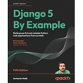 Django 5 By Example - Fifth Edition: Build powerful and reliable Python web applications from scratch