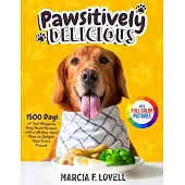 Pawsitively Delicious: 1500 Days of Tail-Wagging Dog Food Recipes with a 28-Day Meal Plan to Delight Your Furry Friend|Full Color Edit