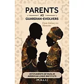 Parents as Guardian-Evolvers: From Infancy to Maturity