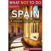 What Not To Do - Spain (A Unique Travel Guide)