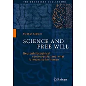 Science and Free Will: Neurophilosophical Controversies and What It Means to Be Human
