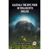 Kalevala The Epic Poem Of Finland Into English