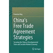 China’s Free Trade Agreement Strategies: Securing the Chinese Developmental State and Socialist Market Economy