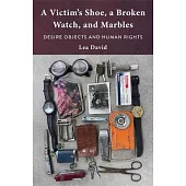 A Victim’s Shoe, a Broken Watch, and Marbles: Desire Objects and Human Rights