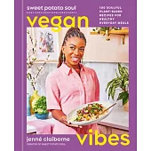Sweet Potato Soul Vegan Vibes: 100 Soulful Plant-Based Recipes for Healthy Everyday Meals