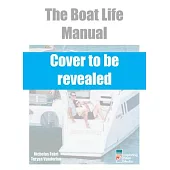 The Boat Life Manual: How to Make Your Dreams of a Life Afloat a Reality