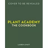 Plant Academy: The Cookbook: Techniques, Ingredients & Recipes for Vibrant Vegan Flavours