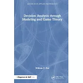 Decision Analysis Through Modeling and Game Theory