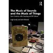 The Music of Sounds and the Music of Things: Sonic Creativity Within Sampling and DIY Cultures