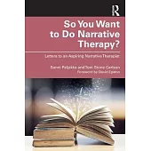 So You Want to Do Narrative Therapy?: Letters to an Aspiring Narrative Therapist