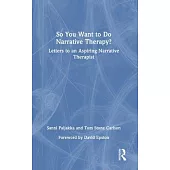 So You Want to Do Narrative Therapy?: Letters to an Aspiring Narrative Therapist