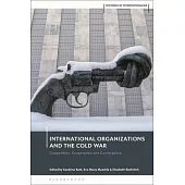 International Organizations and the Cold War: Competition, Cooperation and Convergence