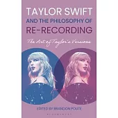 Taylor Swift and the Philosophy of Re-Recording: The Art of Taylor’s Versions
