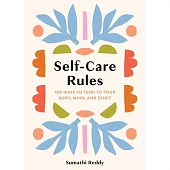 Self-Care Rules: 100 Ways to Tend to Your Body, Mind, and Spirit