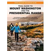 Trail Guide to Mount Washington and the Presidential Range: An Abridgment of Amc’s White Mountain Guide, Featuring the Full Presidential Range and Gre