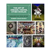 The Art of Dreams, Visions, Other Worlds: Interviews with Texas Artists