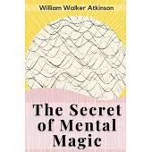 The Secret of Mental Magic: A Course of 7 Lessons
