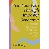 Find Your Path Through Imposter Syndrome: Powerful Techniques That Help You See Your Worth
