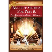 Ancient Secrets for Pets: and All Creatures Great & Small